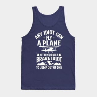 Any idiot can fly a plane, I jump out of them (white) Tank Top
